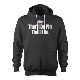That'll Do Pig That'll Do Zip Up Hoodie - Monsterry AU