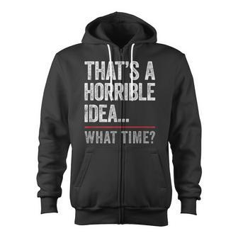 That's A Horrible Idea What Time Bad Idea Influence Zip Up Hoodie - Monsterry DE