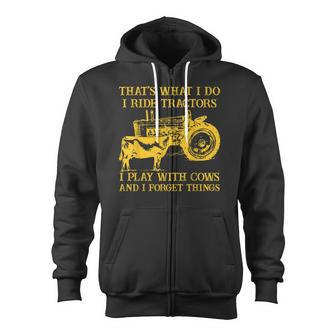 That's What I Do I Ride Tractors I Play With Cows Farmer Zip Up Hoodie - Monsterry