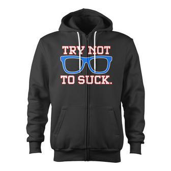 Try Not To Suck Chicago Baseball Glasses Tshirt Zip Up Hoodie - Monsterry
