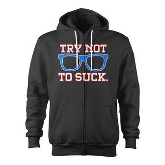 Try Not To Suck Chicago Baseball Glasses Tshirt Zip Up Hoodie - Monsterry UK