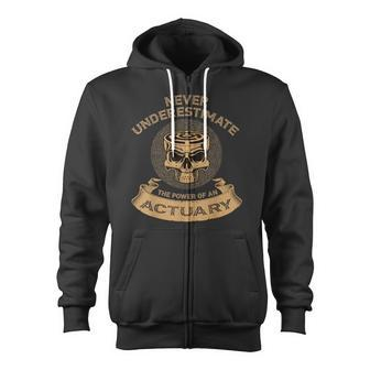 Never Underestimate The Power Of An Actuary Zip Up Hoodie - Monsterry CA