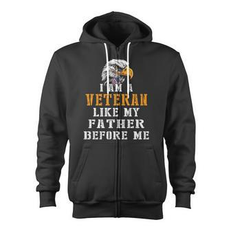 I Am A Veteran Like My Father Before Me V2 Zip Up Hoodie - Monsterry AU
