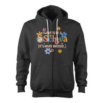 I Want To Be A Schwa It's Never Stressed Science Of Reading Zip Up Hoodie - Monsterry CA