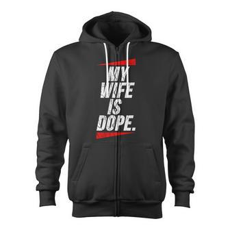 My Wife Is Dope Valentines Day For Men Zip Up Hoodie - Monsterry UK