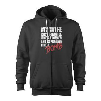 My Wife Is Fragile Like A Bomb Husband Couple Love Zip Up Hoodie - Monsterry CA