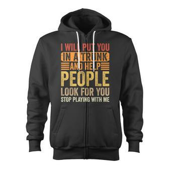 I Will Put You In A Trunk And Help People Look For You Zip Up Hoodie - Monsterry DE