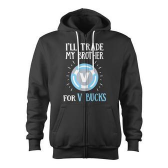 Will Trade My Brother For V Bucks Gamer Zip Up Hoodie - Monsterry UK