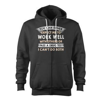 Work Well With Others Or Pass A Drug Test I Can't Do Both Zip Up Hoodie - Monsterry AU