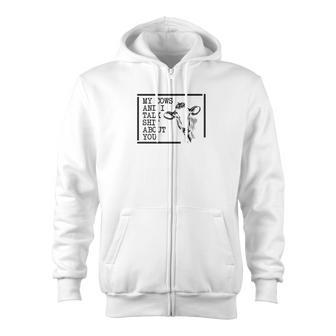 My Cows And I Talk Shit About You Fun For Farmers Zip Up Hoodie - Monsterry DE