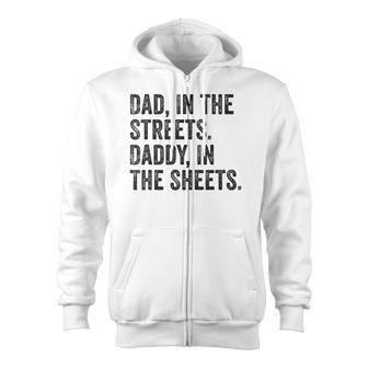 Dad In The Streets Daddy In The Sheets Apparel Zip Up Hoodie - Monsterry AU
