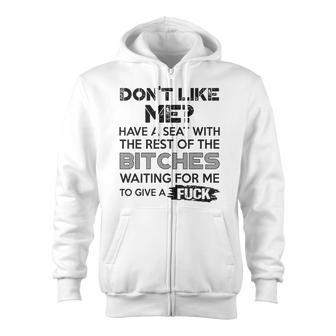 Don't Like Me Have A Seat With The Rest Of The Bitches Zip Up Hoodie - Monsterry AU