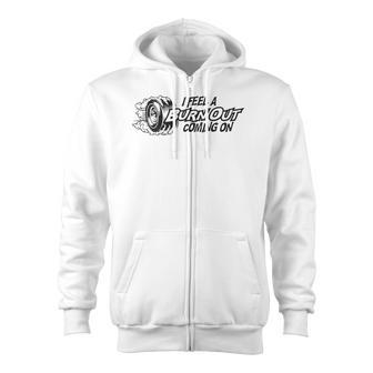 I Feel A Burn Out Coming On Zip Up Hoodie - Monsterry UK