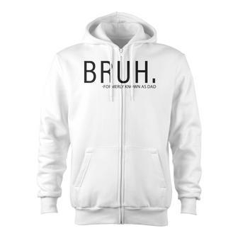 Bruh Formerly Known As Dad Zip Up Hoodie - Monsterry