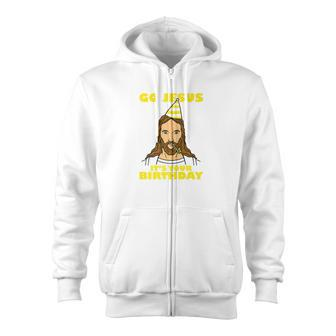 Christmas Go Jesus Its Your Birthday Zip Up Hoodie - Monsterry AU