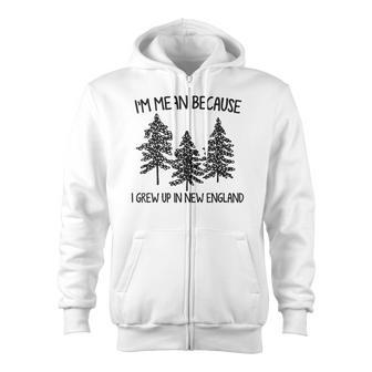 I'm Mean Because I Grew Up In New England Zip Up Hoodie - Monsterry DE