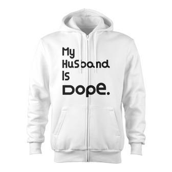 My Husband Is Dope Valentines Day Zip Up Hoodie - Monsterry