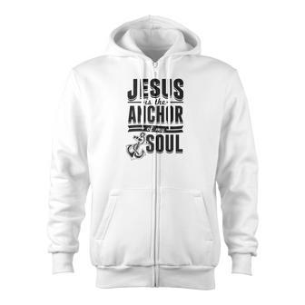 Jesus Is The Anchor Christian Bible Quote Zip Up Hoodie - Monsterry AU