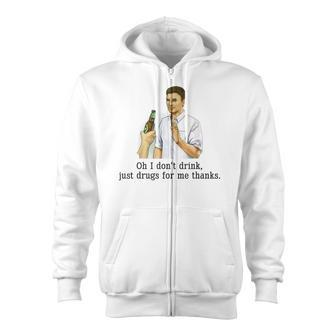 Oh I Don't Drink Just Drugs For Me Thanks Drinking Zip Up Hoodie - Monsterry UK