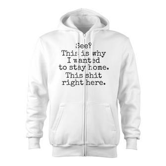 See This Is Why I Wanted To Stay Home This Shit Right Here Zip Up Hoodie - Monsterry UK