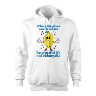When Life Gives You Lemons Be Grateful It's Not Chlamydia Zip Up Hoodie - Monsterry