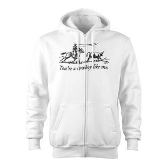 You're A Cowboy Like Me Zip Up Hoodie - Monsterry UK