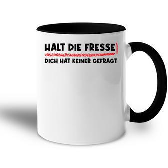 Halt Die Fresse Dich Hat Keiner Gefragt Lustige Tasse Zweifarbig - Geschenkecke