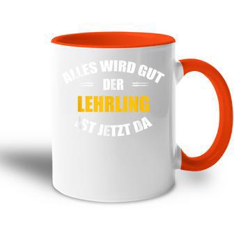 Alles Wird Gut Der Aehrling Ist Jetzt Da S Tasse Zweifarbig - Geschenkecke