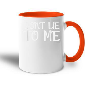 Don't Lie To Me Lüg Mich Nicht An For Truth Tasse Zweifarbig - Seseable