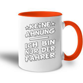 Keine Ahnung Ich Bin Nur Der Dahrerom Fahrervice Taxi Tasse Zweifarbig - Seseable