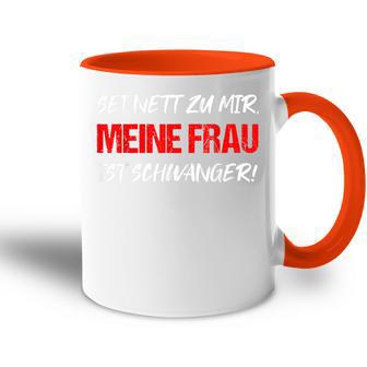 Sei Nett Meine Frau Ist Pregnant Papa Fatherhood Tasse Zweifarbig - Geschenkecke