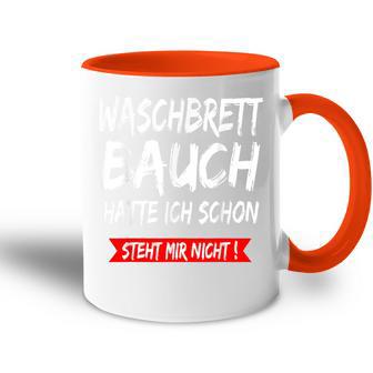 Waschbrettbauch Hatte Ich Schon Steht Mir Nicht S Tasse Zweifarbig - Geschenkecke