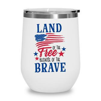 4Th Of July Land Of The Free Because Of The Brave Independence Day American Flag Patriotic Wine Tumbler - Seseable