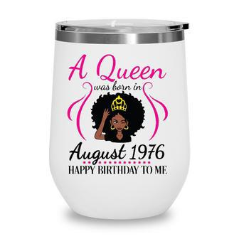 A Queen Was Born In August 1976 Happy Birthday 45 Years Old Wine Tumbler - Seseable