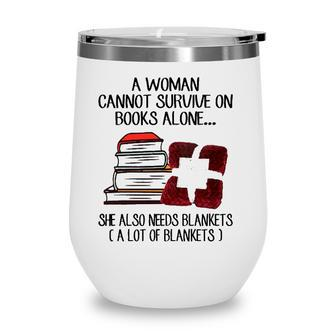 A Woman Cannot Survive On Books Alone She Also Needs Blankets A Lot Of Blankets Wine Tumbler - Seseable