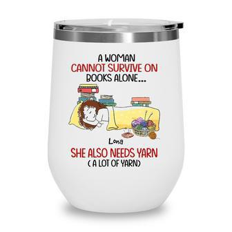 A Woman Cannot Survive On Books Alone She Also Needs Yarn A Lot Of Yarn Lona Personalized Wine Tumbler - Seseable