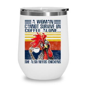 A Woman Cannot Survive On Coffee Alone She Needs Chickens Wine Tumbler - Seseable