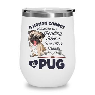 A Woman Cannot Survive On Reading Alone Funny Pug Book Lover Wine Tumbler - Seseable
