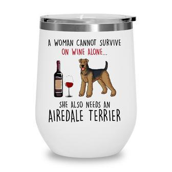 A Woman Cannot Survive On Wine Alone Airedale Terrier Wine Tumbler - Seseable