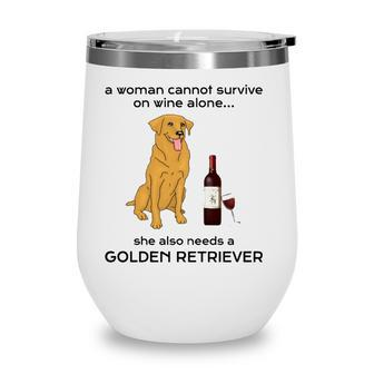 A Woman Cannot Survive On Wine Alone Golden Retriever Wine Tumbler - Seseable