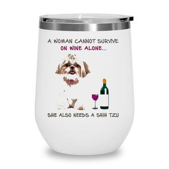 A Woman Cannot Survive On Wine Alone She Also Needs A Shih Tzu Wine Tumbler - Seseable