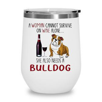A Woman Cannot Survive On Wine Alone She Also Needs Bulldog Wine Tumbler - Seseable