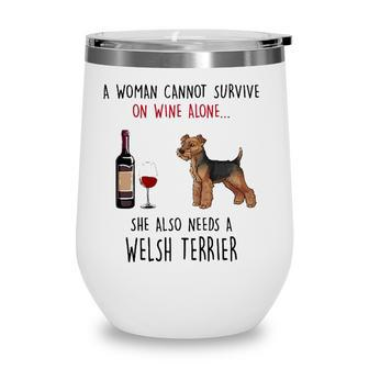 A Woman Cannot Survive On Wine Alone Welsh Terrier Wine Tumbler - Seseable