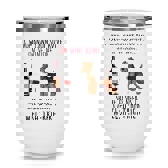 A Woman Cannot Survive On Wine Alone Welsh Terrier Wine Tumbler - Seseable