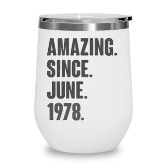 Amazing Since June 1978 Birthday - Gift For 44 Years Old Wine Tumbler - Seseable