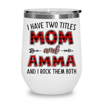 Amma Grandma Gift I Have Two Titles Mom And Amma Wine Tumbler - Seseable