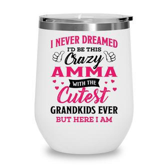 Amma Grandma Gift I Never Dreamed I’D Be This Crazy Amma Wine Tumbler - Seseable