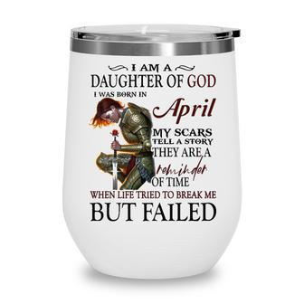 April Girl Gift April Girl I Am A Daughter Of God Wine Tumbler - Seseable