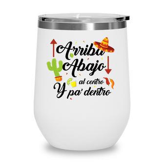 Arriba Abajo Al Centro Y Pa Dentro Funny Cinco De Mayo Wine Tumbler - Seseable