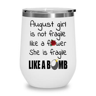 August Girl August Girl Isn’T Fragile Like A Flower She Is Fragile Like A Bomb V2 Wine Tumbler - Seseable